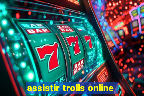 assistir trolls online